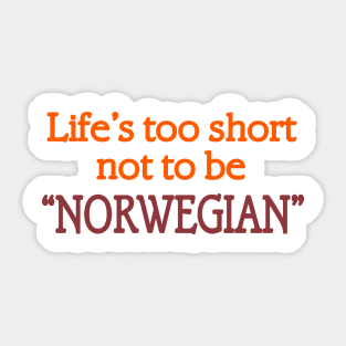 Life's too Short not to be Norwegian Sticker